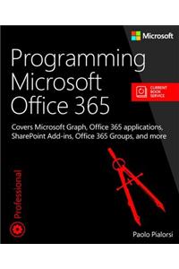Programming Microsoft Office 365 (Includes Current Book Service): Covers Microsoft Graph, Office 365 Applications, Sharepoint Add-Ins, Office 365 Grou
