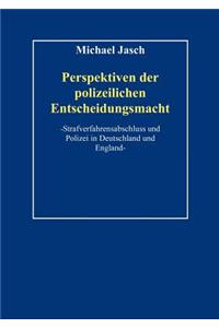 Perspektiven Polizeilicher Entscheidungsmacht.