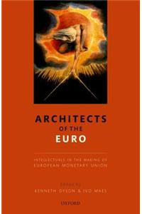 Architects of the Euro: Intellectuals in the Making of European Monetary Union