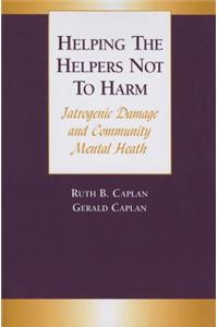 Helping the Helpers Not to Harm: Iatrogenic Damage and Community Mental Health