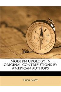 Modern Urology in Original Contributions by American Authors Volume 2