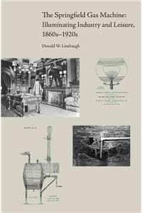 The Springfield Gas Machine: Illuminating Industry and Leisure, 1860s-1920s