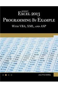 Microsoft Excel 2013 Programming by Example with VBA, XML, and ASP