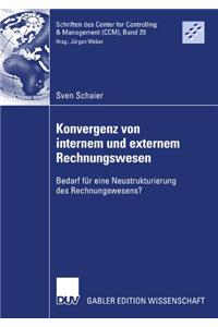 Konvergenz Von Internem Und Externem Rechnungswesen: Bedarf Fur Eine Neustrukturierung Des Rechnungswesens?