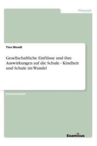 Gesellschaftliche Einflusse Und Ihre Auswirkungen Auf Die Schule - Kindheit Und Schule Im Wandel