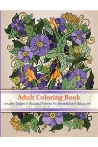 Adult Coloring Book: Amazing Designs & Beautiful Patterns for Stress-Relief & Relaxation! ( Coloring Books for Adults, Coloring Book, Adult