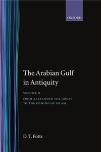 The Arabian Gulf in Antiquity: Volume II: From Alexander the Great to the Coming of Islam