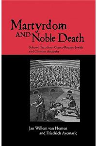 Martyrdom and Noble Death: Selected Texts from Graeco-Roman, Jewish and Christian Antiquity