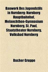 Bauwerk Des Jugendstils in Nurnberg: Nurnberg Hauptbahnhof, Melanchthon-Gymnasium Nurnberg, St. Paul, Staatstheater Nurnberg, Volksbad Nurnberg