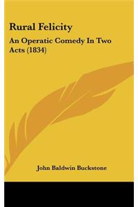 Rural Felicity: An Operatic Comedy in Two Acts (1834)