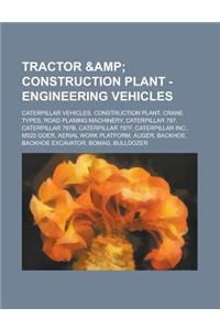 Tractor & Construction Plant - Engineering Vehicles: Caterpillar Vehicles, Construction Plant, Crane Types, Road Planing Machinery, Caterpillar 797, C