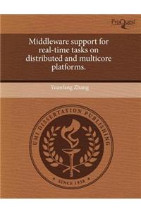Middleware Support for Real-Time Tasks on Distributed and Multicore Platforms.