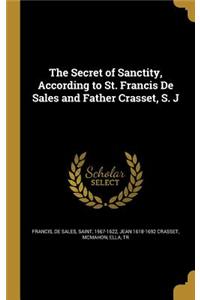 The Secret of Sanctity, According to St. Francis de Sales and Father Crasset, S. J