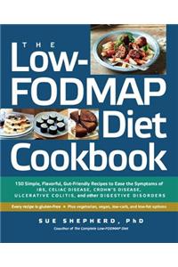 The Low-Fodmap Diet Cookbook: 150 Simple, Flavorful, Gut-Friendly Recipes to Ease the Symptoms of Ibs, Celiac Disease, Crohn's Disease, Ulcerative C