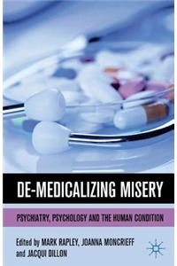 De-Medicalizing Misery: Psychiatry, Psychology and the Human Condition