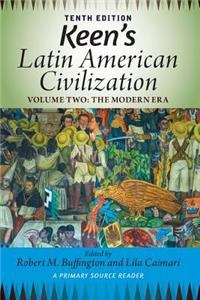 Keen's Latin American Civilization, Volume 2: A Primary Source Reader, Volume Two: The Modern Era