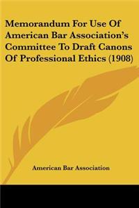 Memorandum for Use of American Bar Association's Committee to Draft Canons of Professional Ethics (1908)