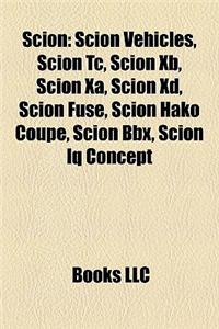 Scion: Scion Vehicles, Scion Tc, Scion Xb, Scion XA, Scion XD, Scion Fuse, Scion Hako Coupe, Scion Bbx, Scion IQ Concept