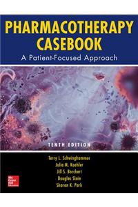 Pharmacotherapy Casebook: A Patient-Focused Approach, Tenth Edition