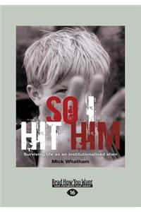 So I Hit Him: Surviving Life as an Institutionalised Alien (Large Print 16pt)