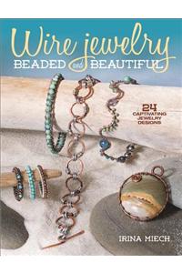 Wire Jewelry: Beaded and Beautiful: 24+ Captivating Jewelry Designs