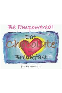 Be Empowered! Eat Chocolate With Breakfast