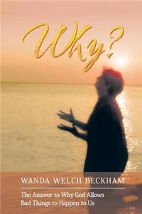 Why?: The Answer to Why God Allows Bad Things to Happen to Us