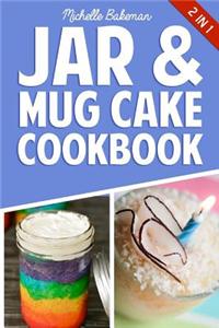 Jar & Mug Cake Cookbook: Delicious Jar & Mug Recipes for Cakes, Cookies, Cobblers, Pies, Puddings, & More!