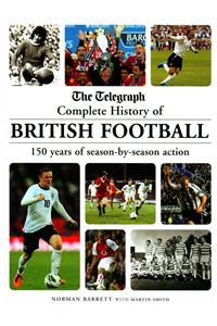 The Telegraph Complete History of British Football: 150 Years of Season-By-Season Action