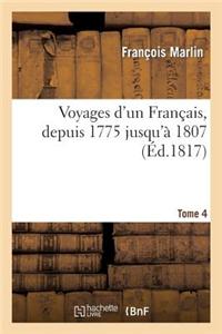 Voyages D'Un Franaais, Depuis 1775 Jusqu'a 1807. 4