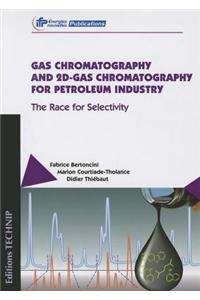 Gas Chromatography and 2D-Gas Chromatography for Petroleum Industry: The Race for Selectivity