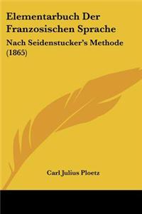 Elementarbuch Der Franzosischen Sprache: Nach Seidenstucker's Methode (1865)
