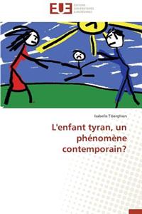 L'Enfant Tyran, Un Phenomene Contemporain? = L'Enfant Tyran, Un Pha(c)Noma]ne Contemporain?