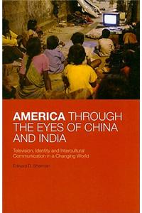 America Through the Eyes of China and India: Television, Identity, and Intercultural Communication in a Changing World