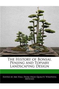 The History of Bonsai, Penjing and Topiary Landscaping Design