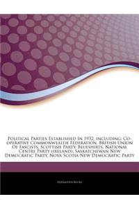 Articles on Political Parties Established in 1932, Including: Co-Operative Commonwealth Federation, British Union of Fascists, Scottish Party, Blueshi