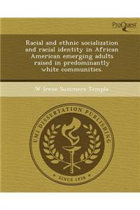 Racial and Ethnic Socialization and Racial Identity in African American Emerging Adults Raised in Predominantly White Communities.