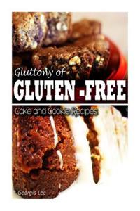 Gluttony of Gluten-Free - Cake and Cookie Recipes