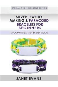 Silver Jewelry Making & Paracord Bracelets for Beginners: A Complete & Step by Step Guide: (Special 2 in 1 Exclusive Edition)