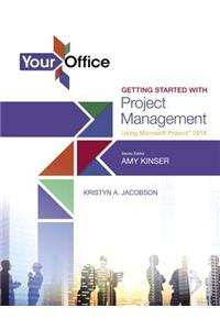 Your Office: Getting Started with Project Management Using Microsoft Project 2016