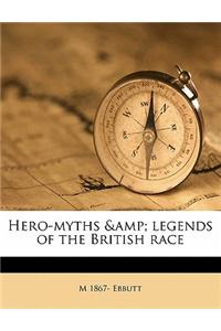 Hero-Myths & Legends of the British Race