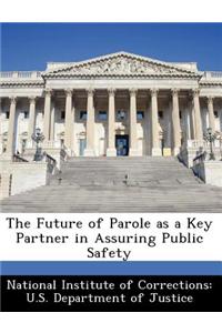 The Future of Parole as a Key Partner in Assuring Public Safety