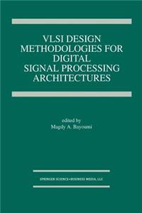 VLSI Design Methodologies for Digital Signal Processing Architectures