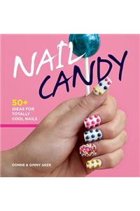 Nail Candy: 50+ Ideas for Totally Cool Nails