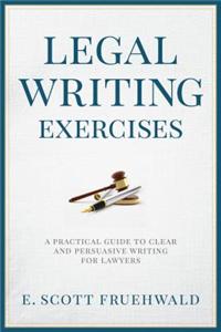 Legal Writing Exercises: A Practical Guide to Clear and Persuasive Writing for Lawyers