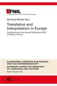 Translation and Interpretation in Europe: Contributions to the Annual Conference 2013 of Efnil in Vilnius