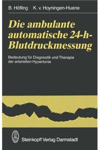 Die Ambulante Automatische 24-H-Blutdruckmessung: Bedeutung Fur Diagnostik Und Therapie Der Arteriellen Hypertonie