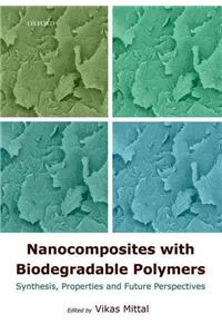 Nanocomposites with Biodegradable Polymers: Synthesis, Properties and Future Perspectives