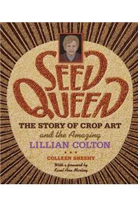 Seed Queen: The Story of Crop Art and the Amazing Lillian Colton
