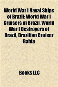 World War I Naval Ships of Brazil: World War I Cruisers of Brazil, World War I Destroyers of Brazil, Brazilian Cruiser Bahia